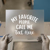Customizable 'My Favorite People' | DTF Transfer Ready to Press | Personalized Text Heat Transfer