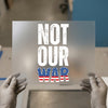 Not Our War | DTF Transfer Ready to Press | Patriotic Resist Heat Transfer