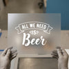 All We Need is Beer | DTF Transfer Ready to Press | Fun Quote Heat Transfer