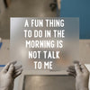 A Fun Thing To Do Is Not Talk To Me | DTF Transfer Ready to Press | Sarcastic Slogan Heat Transfer