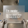 I'm Awake But Not Ready | DTF Transfer Ready to Press | Humorous Heat Transfer