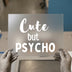 Cute But Psycho | DTF Transfer Ready to Press | Bold Statement Heat Transfer
