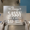 Classy Sassy Bad-Assy | DTF Transfer Ready to Press | Empowering Quote Heat Transfer