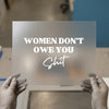 Women Don't Owe You Shit | DTF Transfer Ready to Press | Empowering Feminist Heat Transfer