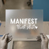 Manifest That Shit | DTF Transfer Ready to Press | Motivational Heat Transfer