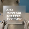 Kiss Whoever The F*** You Want | DTF Transfer Ready to Press | Bold Statement Heat Transfer