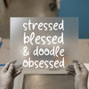 Stressed Blessed & Doodle Obsessed | DTF Transfer Ready to Press | Humorous Script Heat Transfer