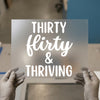 Thirty Flirty & Thriving | DTF Transfer Ready to Press | Celebration Heat Transfer