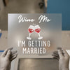 Wine Me I'm Getting Married | DTF Transfer Ready to Press | Bachelorette Heat Transfer