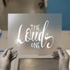 The Loud One Script | DTF Transfer Ready to Press | Family Fun Heat Transfer