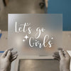 Let's Go Girls Script Quote | DTF Transfer Ready to Press | Empowering Heat Transfer