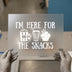 I'm Here For The Snacks | DTF Transfer Ready to Press | Fun Foodie Heat Transfer