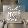 That's My Girl Basketball | DTF Transfer Ready to Press | Sports Mom Heat Transfer