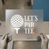 Let's Par Tee Golf Ball | DTF Transfer Ready to Press | Humorous Golf Heat Transfer