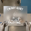 I'm Not Quiet Just Plotting | DTF Transfer Ready to Press | Writer's Heat Transfer