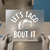 Let's Taco Bout It Design | DTF Transfer Ready to Press | Fun Foodie Heat Transfer