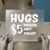 HUGS $5 College Ain't Cheap | DTF Transfer Ready to Press | Humorous College Heat Transfer