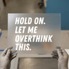 "Hold On. Let Me Overthink This." | DTF Transfer Ready to Press | Bold Statement Heat Transfer