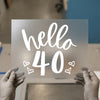 Hello 40 Birthday DTF Transfer Ready to Press | Script Style Heat Transfer
