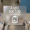 A Wise Doctor Once Wrote | DTF Transfer Ready to Press | Medical Quote Heat Transfer