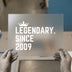 Legendary Since 2009 Crown | DTF Transfer Ready to Press | Birthday Heat Transfer