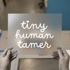 Tiny Human Tamer | DTF Transfer Ready to Press | Script Heat Transfer