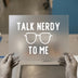 Talk Nerdy To Me with Glasses | DTF Transfer Ready to Press | Humorous Geek Chic Heat Transfer