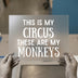 My Circus My Monkeys | DTF Transfer Ready to Press | Humorous Heat Transfer