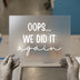 Oops... We Did It Again | DTF Transfer Ready to Press | Playful Quote Heat Transfer
