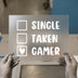 Single Taken Gamer | DTF Transfer Ready to Press | Humorous Heat Transfer
