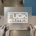 Fuck Politics | DTF Transfer Ready to Press | Bold Statement Heat Transfer
