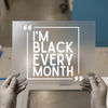 I'm Black Every Month | DTF Transfer Ready to Press | Statement Heat Transfer