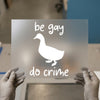 Be Gay Do Crime Duck | DTF Transfer Ready to Press | Quirky Statement Heat Transfer