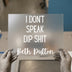 I Don't Speak Dip Shit | DTF Transfer Ready to Press | Bold Statement Heat Transfer