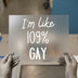 I'm Like 109% Gay Quote | DTF Transfer Ready to Press | Bold Statement Heat Transfer