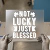 Not Lucky Just Blessed with Shamrocks | DTF Transfer Ready to Press | Motivational Heat Transfer
