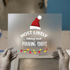 Most Likely Pouring Shots | DTF Transfer Ready to Press | Funny Christmas Heat Transfer