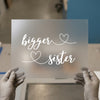 Bigger Sister Hearts | DTF Transfer Ready to Press | Script Style Heat Transfer