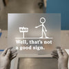 Funny Stickman 'Bad Sign' Humorous Quote | DTF Transfer Ready to Press | Novelty Heat Transfer