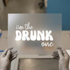 I'm The Drunk One | DTF Transfer Ready to Press | Retro Bar & Party Heat Transfer