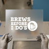 Brew Before I Do's | DTF Transfer Ready to Press | Bachelor Party Heat Transfer