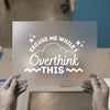 Excuse Me While I Overthink This | DTF Transfer Ready to Press | Retro Fun Heat Transfer
