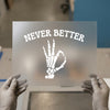 Skeleton Hand 'Never Better' | DTF Transfer Ready to Press | Humorous Heat Transfer