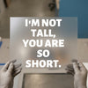 Funny Slogan "I'm Not Tall" | DTF Transfer Ready to Press | Bold Text Heat Transfer
