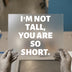 Funny Slogan "I'm Not Tall" | DTF Transfer Ready to Press | Bold Text Heat Transfer