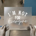I'm Not For Everyone | DTF Transfer Ready to Press | Bold Statement Heat Transfer