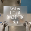 Hold On Let Me Overthink This | DTF Transfer Ready to Press | Trendy Statement Heat Transfer