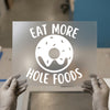 Eat More Hole Foods Donut | DTF Transfer Ready to Press | Humorous Heat Transfer