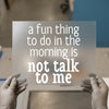 Don't Talk To Me | DTF Transfer Ready to Press | Humorous Heat Transfer