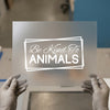 Be Kind To Animals | DTF Transfer Ready to Press | Advocacy Heat Transfer